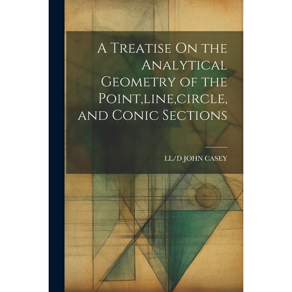 A Treatise On the Analytical Geometry of the Point, line, circle, and Conic Sections (Paperback)
