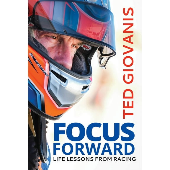 Focus Forward: Life Lessons from Racing, (Hardcover)