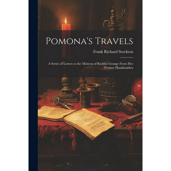 Pomona's Travels: A Series of Letters to the Mistress of Rudder Grange from her Former Handmaiden (Paperback)