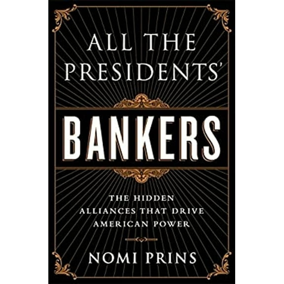 Pre-Owned All the Presidents' Bankers : The Hidden Alliances That Drive American Power (Hardcover) 9781568587493