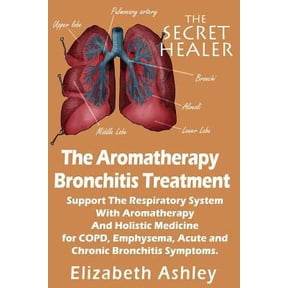 Pre-Owned The Aromatherapy Bronchitis Treatment: Support the Respiratory System with Essential Oils and Holistic Medicine for COPD, Emphysema, Acute and Chronic (Paperback) 1507782160 9781507782163