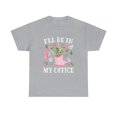 thumbnail image 2 of I'll Be In My Office Funny Gardening Garden Plant Gardener T-Shirt, 2 of 2