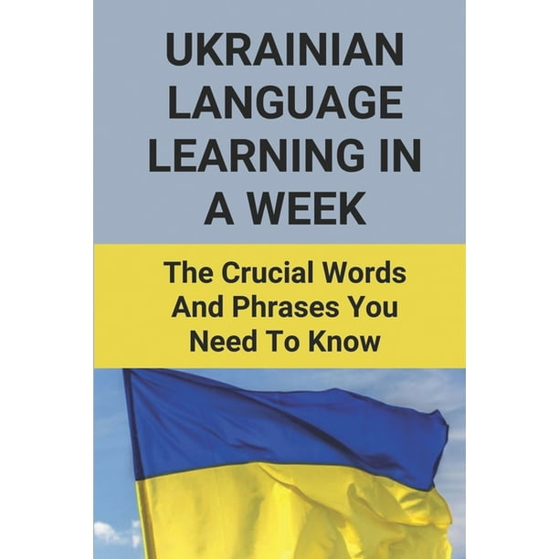 Ukrainian Language Learning In A Week The Crucial Words And Phrases