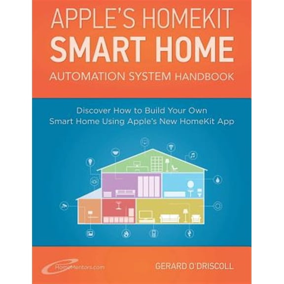 Pre-Owned Apple's Homekit Smart Home Automation System Handbook : Discover How to Build Your Own Smart Home Using Apple?s New Homekit System