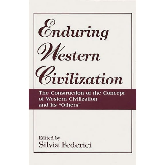 Enduring Western Civilization: The Construction of the Concept of Western Civilization and Its Others, (Paperback)