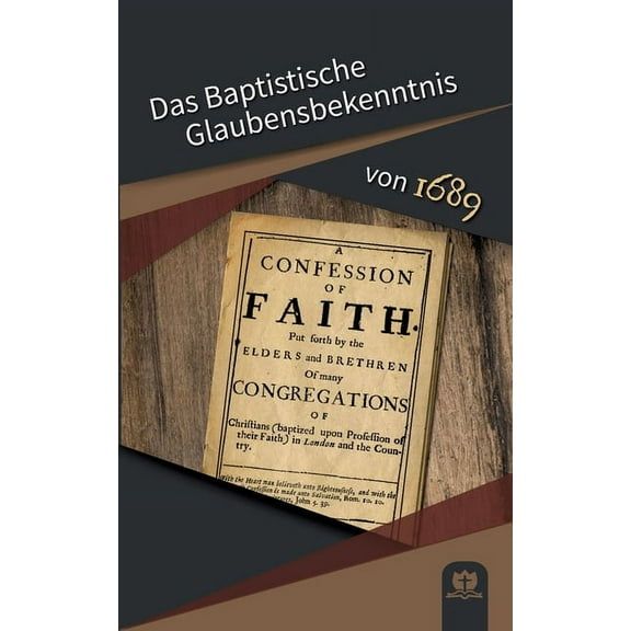 Das Baptistische Glaubensbekenntnis von 1689, (Paperback)