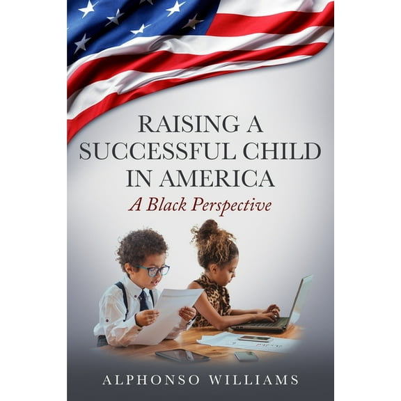 Raising a Successful Child in America: A Black Perspective (Paperback)