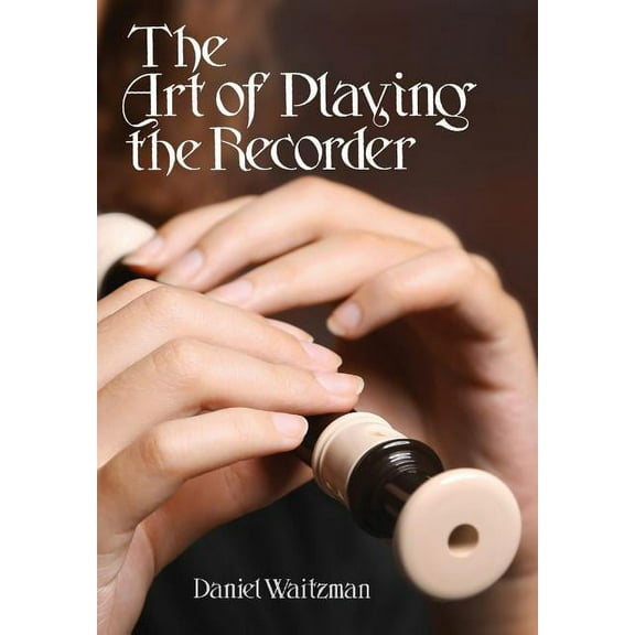The Art of Playing the Recorder, (Paperback)