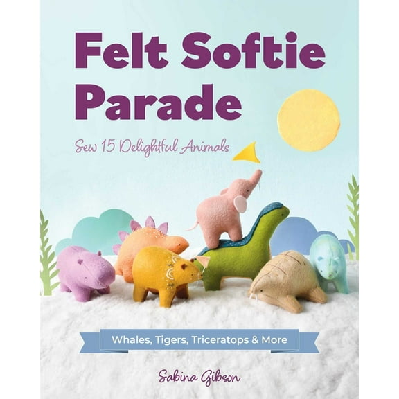 Felt Softie Parade: Sew 15 Delightful Animals, (Paperback)