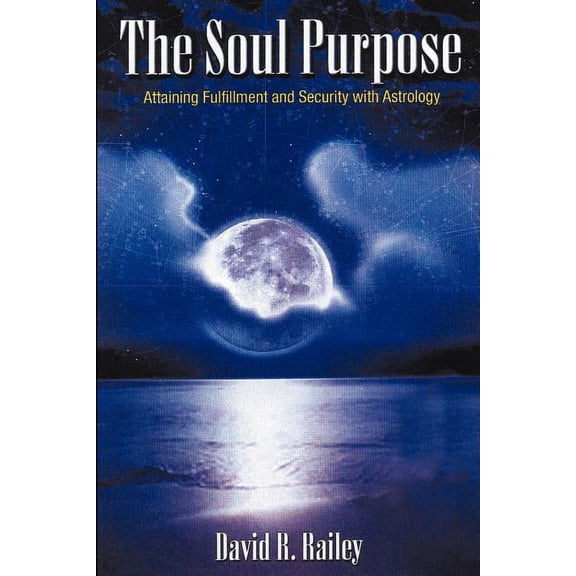 The Soul Purpose: Attaining Fulfillment and Security with Astrology, (Paperback)