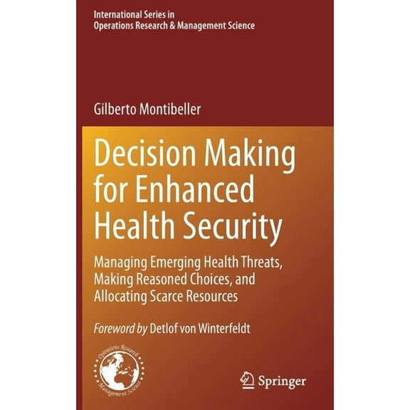 International Operations Research & Mana Decision Making for Enhanced Health Security: Managing Emerging Health Threats, Making Reasoned Choices, and Allocating , Book 328, (Hardcover)