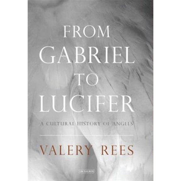 Pre-Owned From Gabriel to Lucifer: A Cultural History of Angels (Paperback) 1784534315 9781784534318