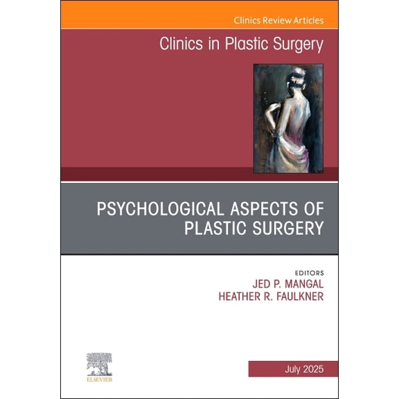 Clinics: Surgery Psychological Aspects of Plastic Surgery, an Issue of Clinics in Plastic Surgery: Volume 52-3, Book 52, (Hardcover)