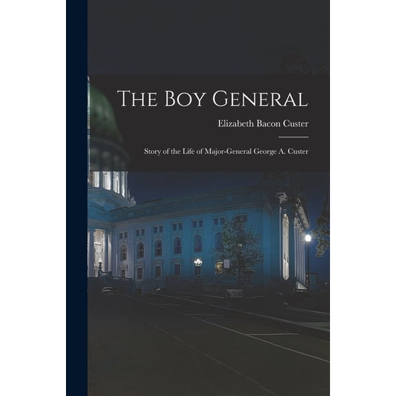 The Boy General : Story of the Life of Major-General George A. Custer (Paperback)