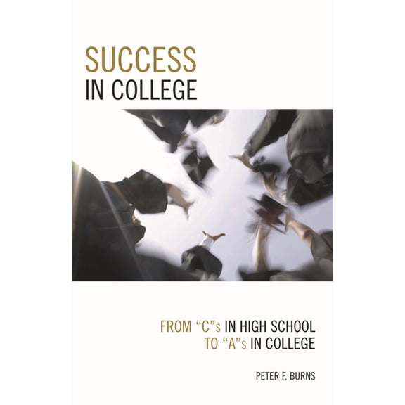 Success in College: From C's in High School to A's in College, (Paperback)