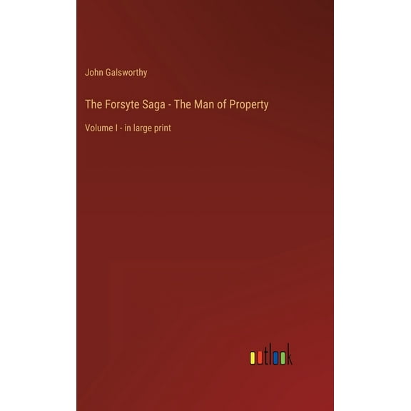The Forsyte Saga - The Man of Property : Volume I - in large print (Hardcover)