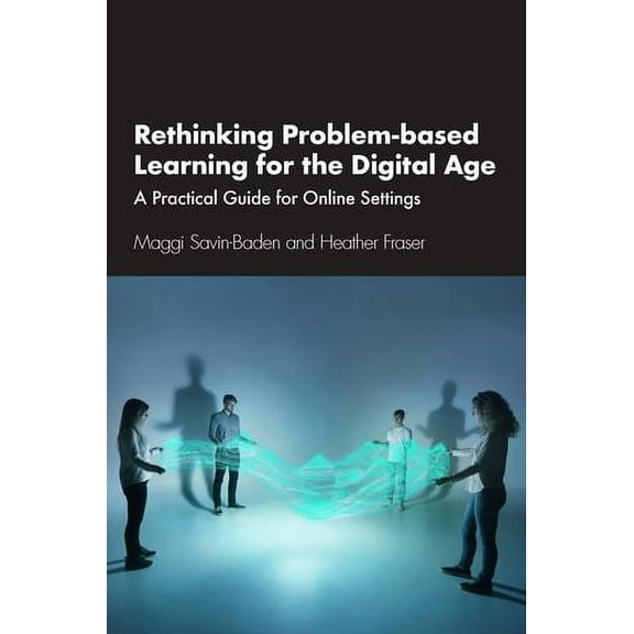 Rethinking Problem-based Learning for the Digital Age: A Practical Guide for Online Settings (Paperback)