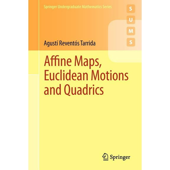 Springer Undergraduate Mathematics Affine Maps, Euclidean Motions and Quadrics, (Paperback)