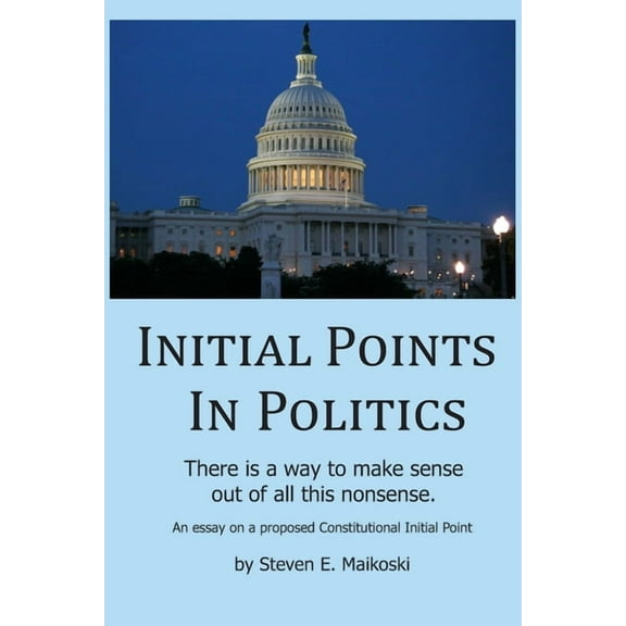 Initial Points in Politics : Our Constitution as the Center of Politics (Paperback)