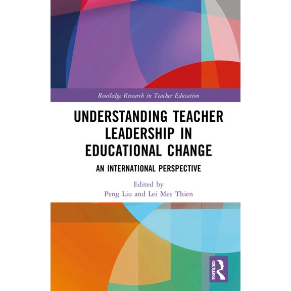 Routledge Research in Teacher Education Understanding Teacher Leadership in Educational Change: An International Perspective, (Hardcover)