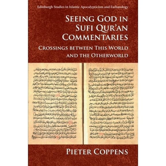 Edinburgh Studies in Islamic Apocalyptic Seeing God in Sufi Qur'an Commentaries: Crossings Between This World and the Otherworld, (Hardcover)