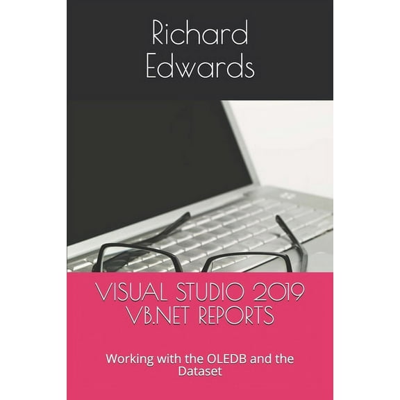 Visual Studio 2019 VB.NET Reports: Working with the OLEDB and the Dataset (Paperback)