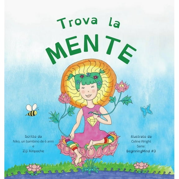 Beginningmind - In Italian Trova la Mente: Dzogchen per i piccoli (un'introduzione alla Meditazione "Brevi Momenti di Mente Forte"), Book 3, (Hardcover)