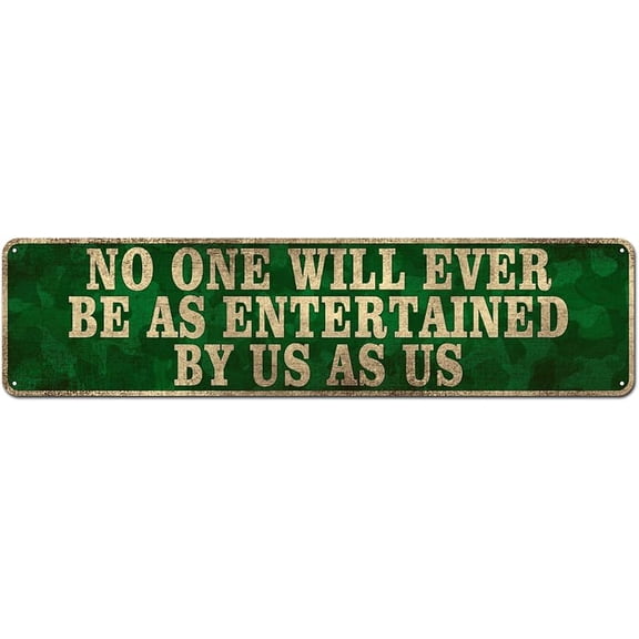 Humor Tin Sign - No One Will Ever Be As Entertained by Us, As Us Home Décor Gift, 4" x 16"