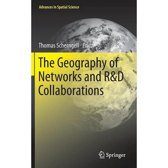 Advances in Spatial Science The Geography of Networks and R&d Collaborations, (Hardcover)