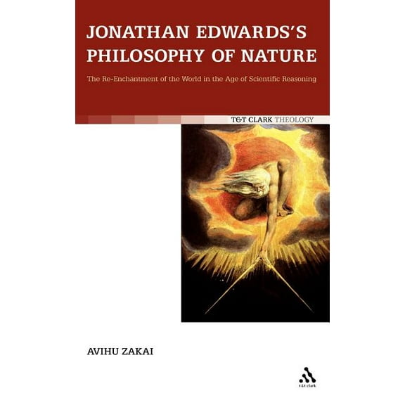Jonathan Edwards's Philosophy of Nature: The Re-Enchantment of the World in the Age of Scientific Reasoning, (Hardcover)