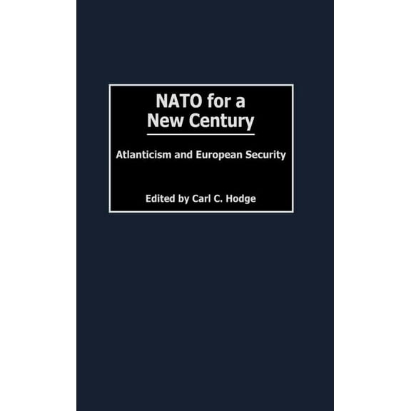 Humanistic Perspectives on International NATO for a New Century: Atlanticism and European Security, (Hardcover)