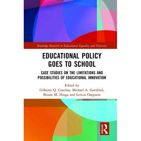 Routledge Research in Educational Equali Educational Policy Goes to School: Case Studies on the Limitations and Possibilities of Educational Innovation, (Hardcover)