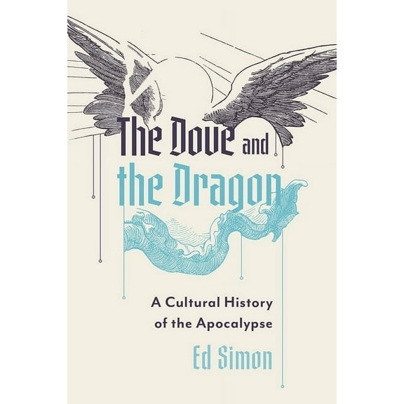The Dove and the Dragon: A Cultural History of the Apocalypse, (Paperback)