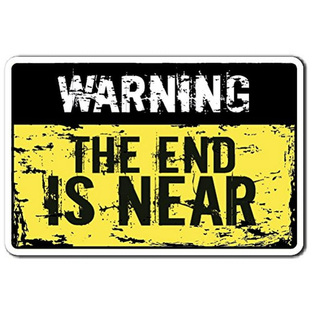 Warning The END is Near Sign Warning Apocalypse Zombie end | Indoor/Outdoor | 20" Tall Plastic Sign