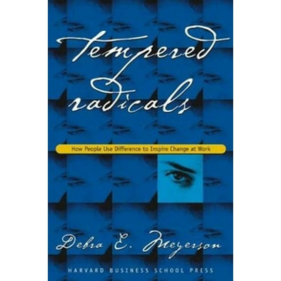 Pre-Owned Tempered Radicals: How People Use Difference to Inspire Change at Work (Hardcover) 0875849059 9780875849058
