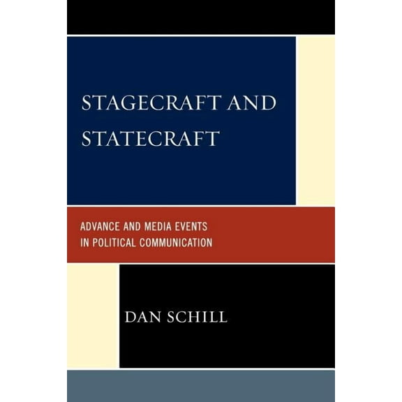 Bloomsbury Studies in Political Communic Stagecraft and Statecraft: Advance and Media Events in Political Communication, (Paperback)