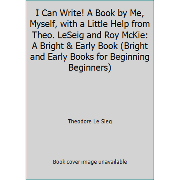 Pre-Owned I Can Write! A Book by Me, Myself, with a Little Help from Theo. LeSeig and Roy McKie: A Bright & Early Book (Bright and Early Books for Beginning Be... (Hardcover) 0394823230 9780394823232