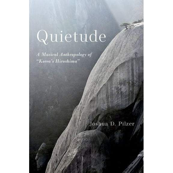 Quietude: A Musical Anthropology of Korea's Hiroshima, (Paperback)