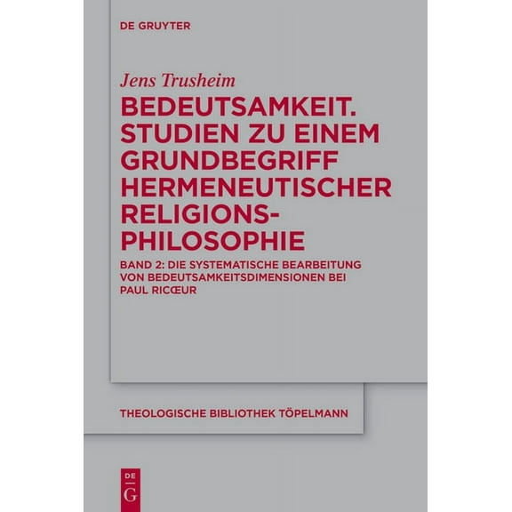 Theologische Bibliothek Töpelmann Bedeutsamkeit. Studien Zu Einem Grundbegriff Hermeneutischer Religionsphilosophie: Band 2: Die Systematische Bearbeitung, Book 211, (Hardcover)