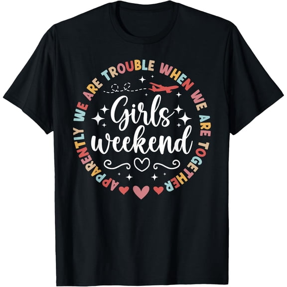 Girls Weekend Girls Weekend Trip T-Shirt Size S-5XL