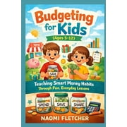 Budgeting for kids (ages 5-12): Teaching smart money habits through fun, everyday lesson, (Paperback)