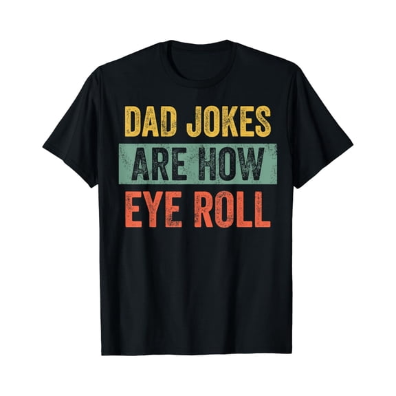 Retro Funny Dad Jokes Are How Eye Roll Men's Graphic T-Shirt Vintage Humor Father's Day Gift Tee