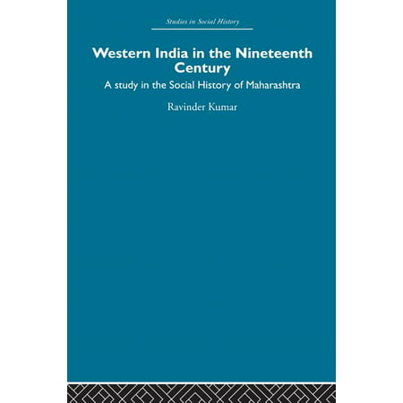 Western India in the Nineteenth Century : A study in the social history of Maharashtra