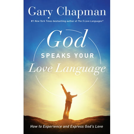 God Speaks Your Love Language : How to Experience and Express God's (Best Way To Express Your Love)