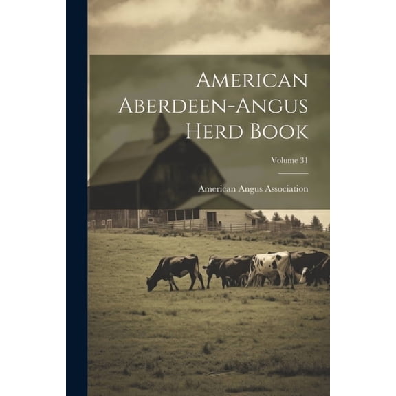 American Aberdeen-angus Herd Book; Volume 31 (Paperback)