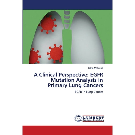 A Clinical Perspective: EGFR Mutation Analysis in Primary Lung Cancers, (Paperback)