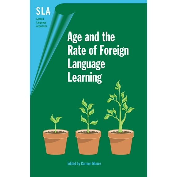 Second Language Acquisition Age and the Rate of Foreign Language Learning, Book 19, (Hardcover)
