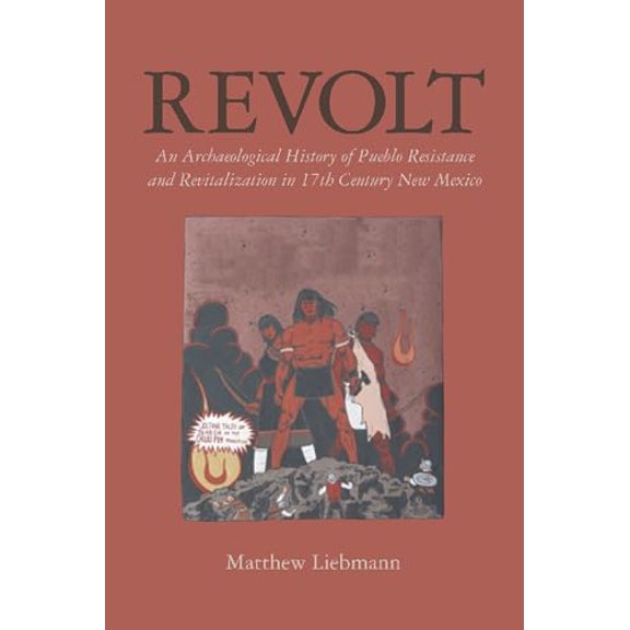 Pre-Owned Archaeology of Indigenous-Colonial Interactions in the Americas: Revolt : An Archaeological History of Pueblo Resistance and Revitalization in 17th Century New Mexico (Hardcover)
