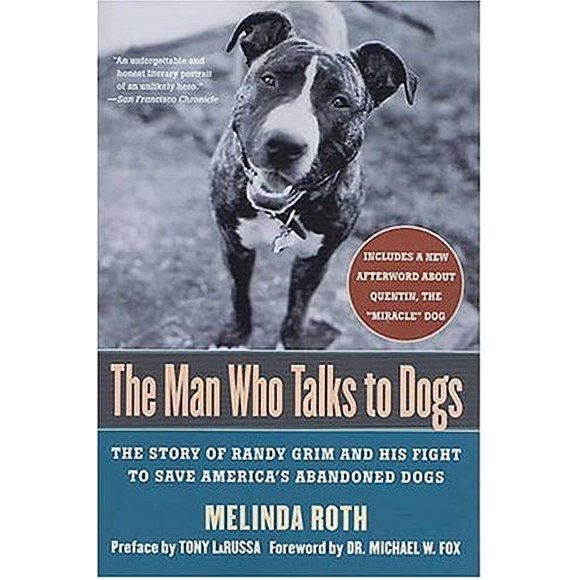 L'Homme Qui Parle aux Chiens: l'Histoire de Randy Grim et de Sa Bataille pour Sauver les Chiens Abandonnés d'Amérique