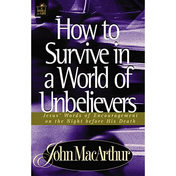 Pre-Owned HOW TO SURVIVE IN A WORLD OF UNBELIEVERS: Jesus' Words of Encouragement on the Night Before His Death (Bible for Life) Paperback